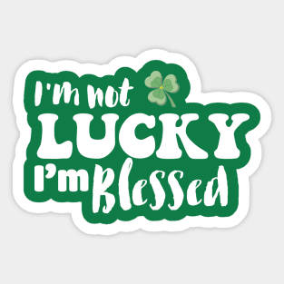 I'm Not Lucky I'm Blessed Sticker